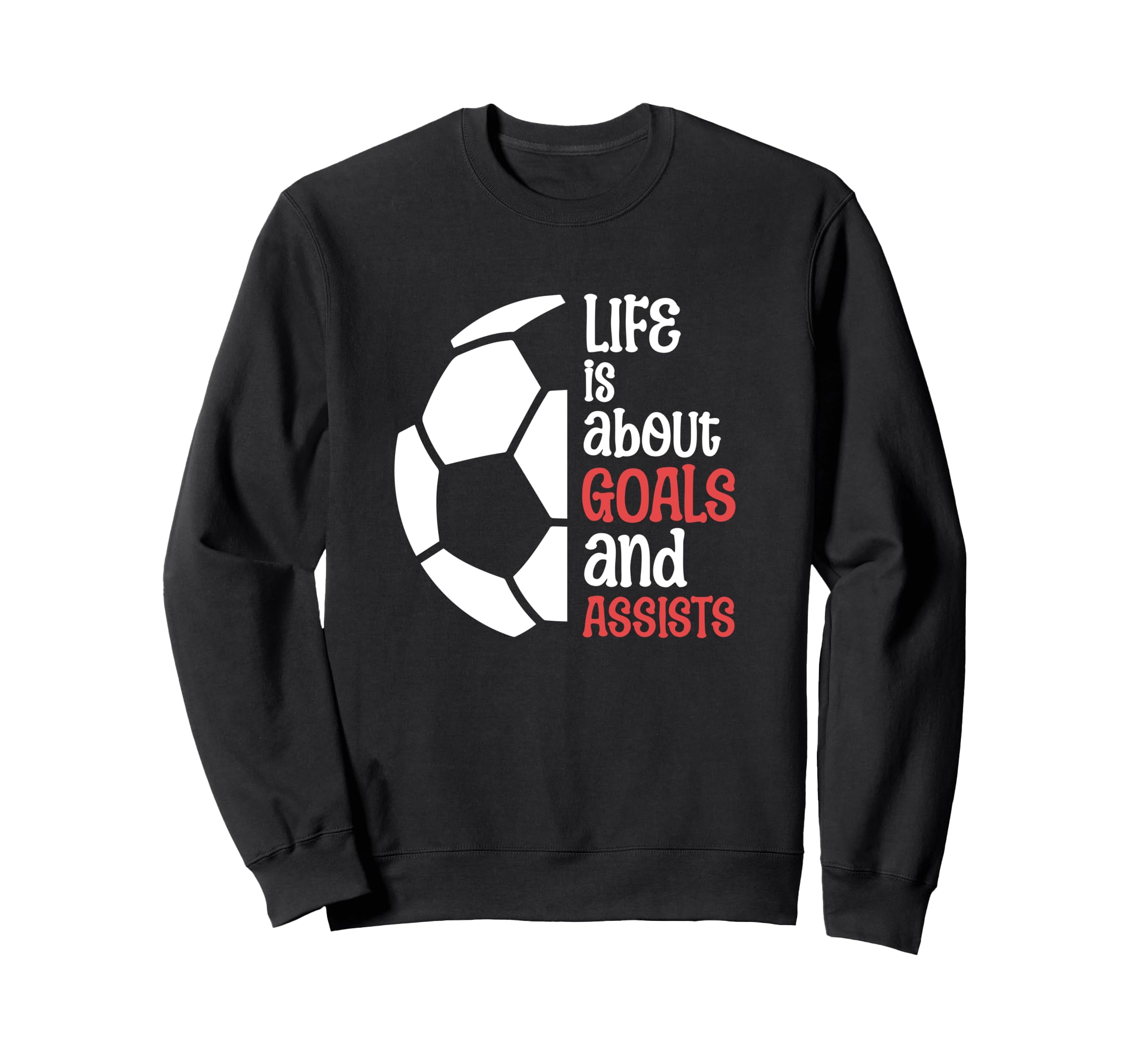 Football Soccer Life Is About Goals Sweatshirt - Streetwear Style Unisex