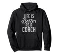 Life Is Better As Coach Sports Coach Hoodie - Custom Art Print for Adults
