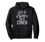 Life Is Better As Coach Sports Coach Hoodie - Custom Art Print for Adults