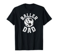 Baller Dad Soccer Volleyball Dad T-Shirt - Casual Everyday Wear Men Women