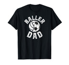 Baller Dad Soccer Volleyball Dad T-Shirt - Casual Everyday Wear Men Women