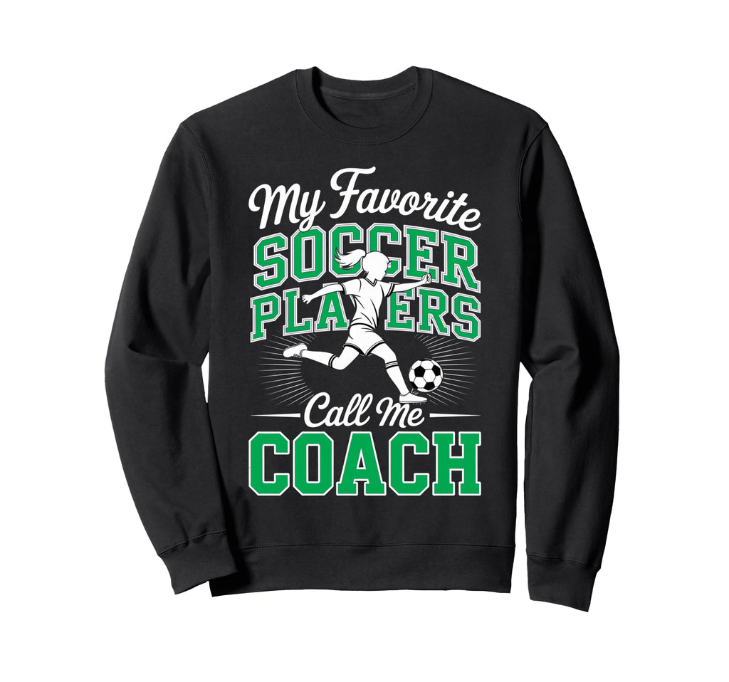 Soccer Coach My Favorite Soccer Sweatshirt - Streetwear Style Men Women
