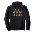 I Cant My Son Has Soccer Funny Hoodie - Aesthetic Graphic for Adults