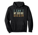 I Cant My Son Has Soccer Funny Hoodie - Aesthetic Graphic for Adults