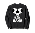 Ball Nana Funny Soccer Nana Sweatshirt - Fun Novelty Design for Adults