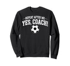 Repeat After Me Coach Soccer Player Sweatshirt - Fun Novelty Design Unisex