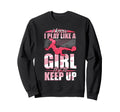 I Play Like Try To Keep Up Soccer Sweatshirt - Streetwear Style Unisex
