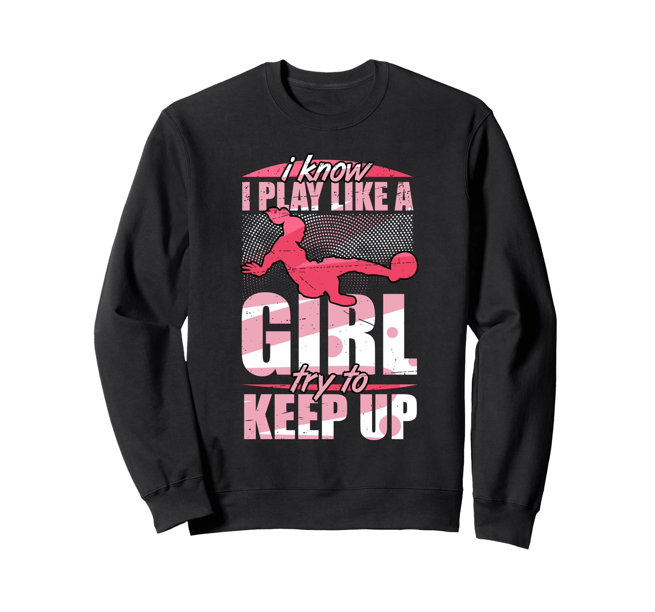 I Play Like Try To Keep Up Soccer Sweatshirt - Streetwear Style Unisex