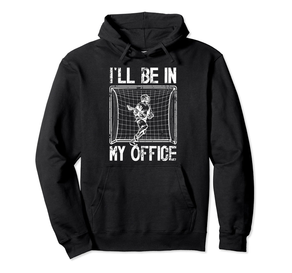 Ill Be My Office Lacrosse Goalkeeper Hoodie - Trendy Graphic Unisex