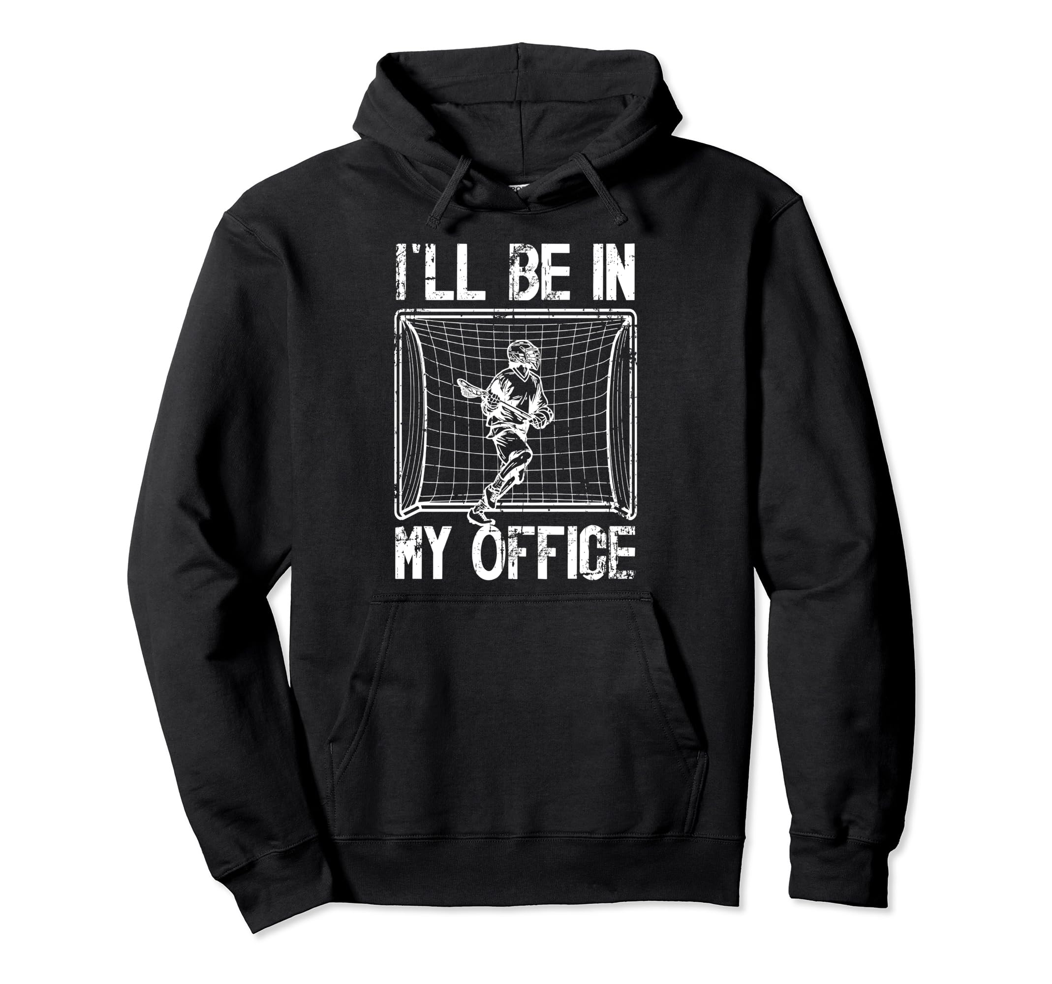 Ill Be My Office Lacrosse Goalkeeper Hoodie - Trendy Graphic Unisex