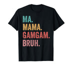 Mothers Day Ma Mama Gamgam Bruh T-Shirt - Custom Art Print for Adults