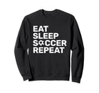 Eat Sleep Soccer Repeat Sport Sweatshirt - Casual Everyday Wear for Adults