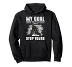 Ice Hockey Goalie Goalkeeper My Goal Is Hoodie - Aesthetic Graphic Unisex