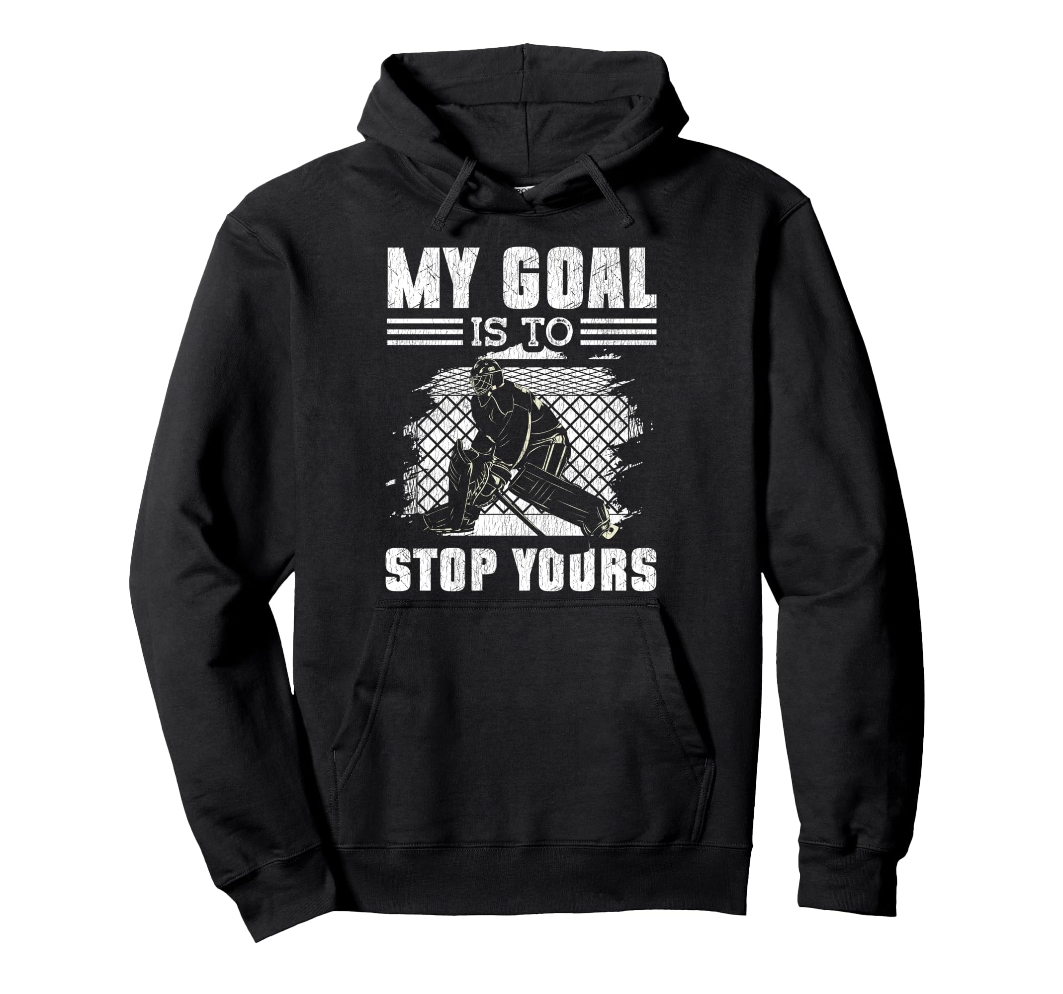 Ice Hockey Goalie Goalkeeper My Goal Is Hoodie - Aesthetic Graphic Unisex