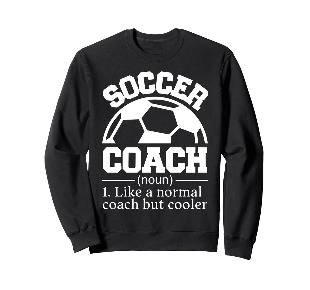 Soccer Coach Sweatshirt - Fun Novelty Design Unisex