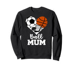 Ball Mum Funny Soccer Basketball Sweatshirt - Casual Everyday Wear Unisex