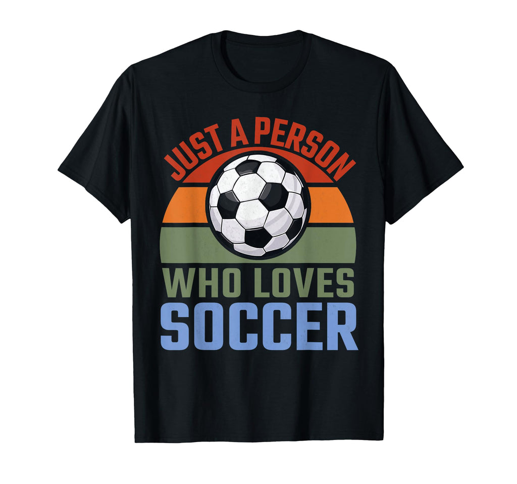 Just Person Who Loves Soccer Soccer T-Shirt - Unique Graphic Men Women