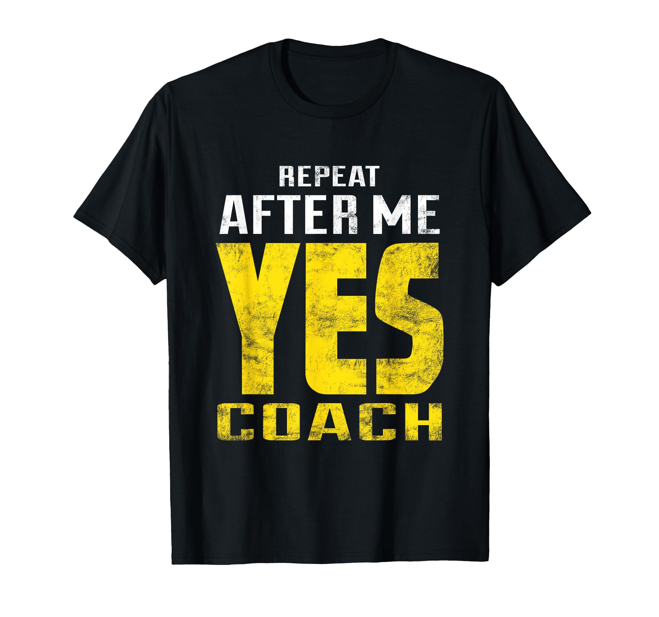 Repeat After Me Yes Coach Funny Coaching T-Shirt - Graphic Print Men Women
