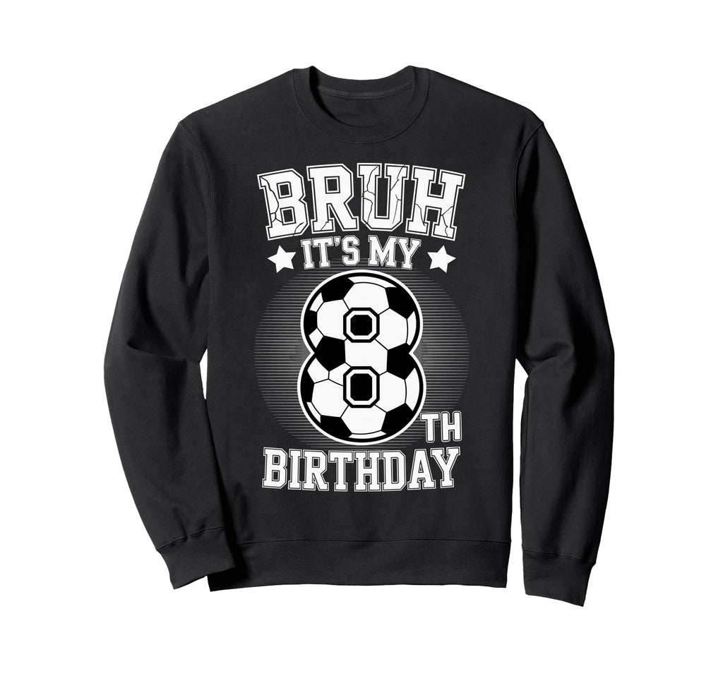Bruh Its My 8Th Birthday Bday Sweatshirt - Aesthetic Graphic for Adults