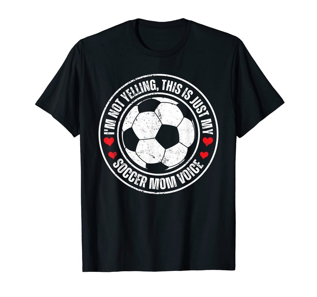 Im Not Yelling This Is Just My Soccer Mom T-Shirt - Unique Graphic Unisex