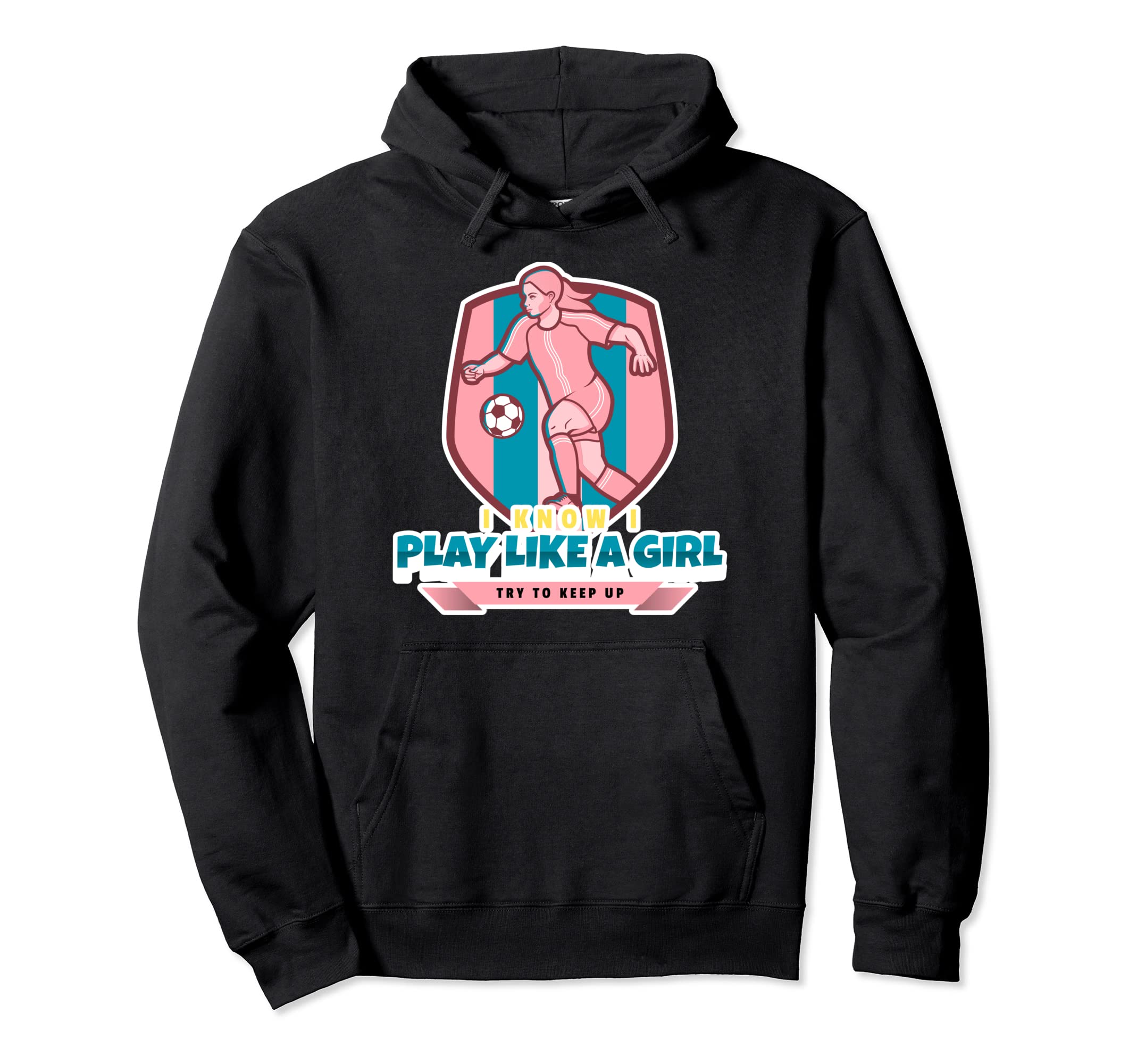 I Know I Play Like Try To Keep Up Soccer Hoodie - Trendy Graphic Men Women