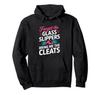 Forget Glass Slippers Bring Me Cleats Hoodie - Aesthetic Graphic Unisex