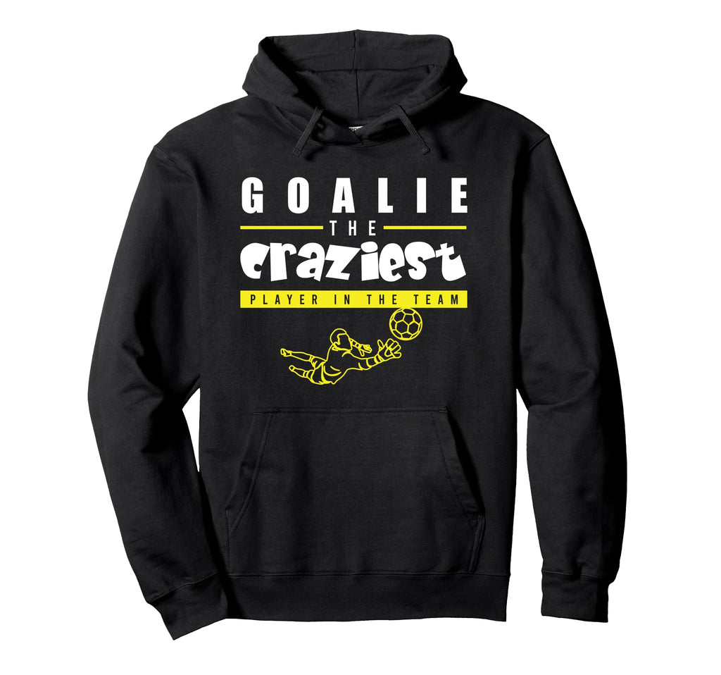 Soccer Funny Goalie Craziest Player Hoodie - Aesthetic Graphic Men Women