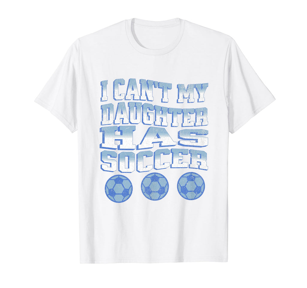 I Cant My Daughter Has Soccer Mom Dad T-Shirt - Streetwear Style Men Women