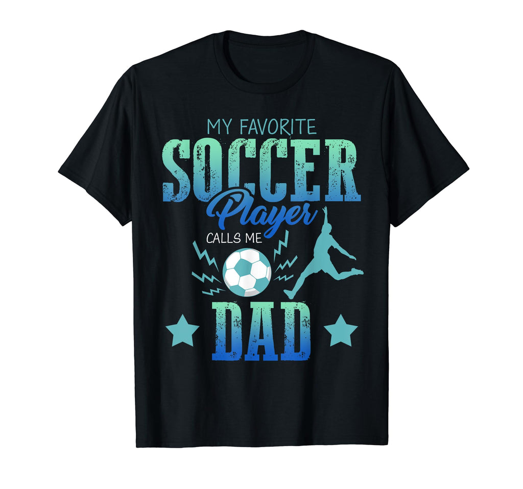 My Favorite Soccer Calls Me Dad T-Shirt - Fun Novelty Design Men Women