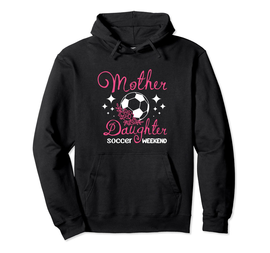 Mom Mother Daughter Soccer Weekend Hoodie - Novelty Apparel Men Women