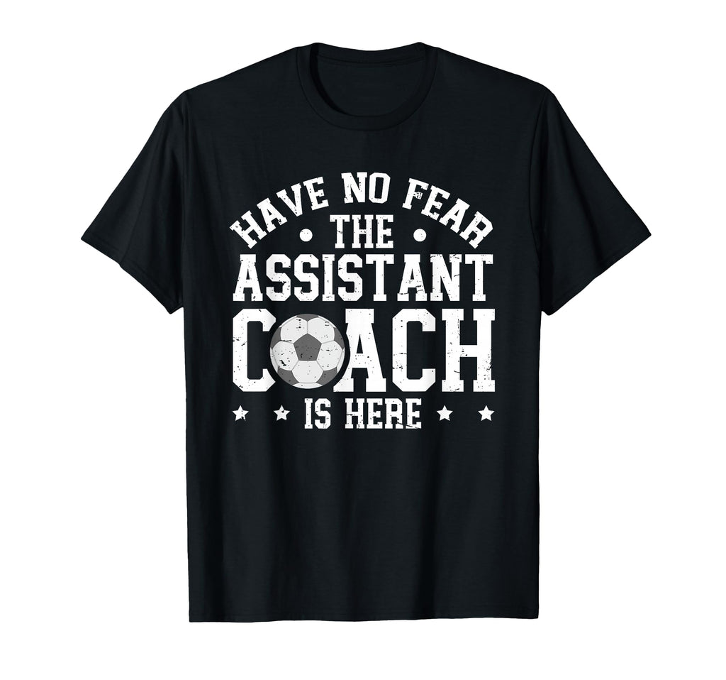 Have No Fear Soccer Assistant Coach Is T-Shirt - Unique Graphic Men Women