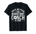 Have No Fear Soccer Assistant Coach Is T-Shirt - Unique Graphic Men Women