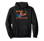 My Goal Is To Deny Yours Goalie Soccer Hoodie - Novelty Apparel Unisex