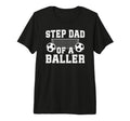 Mens Step Dad Baller Soccer Step T-Shirt - Fun Novelty Design Men Women