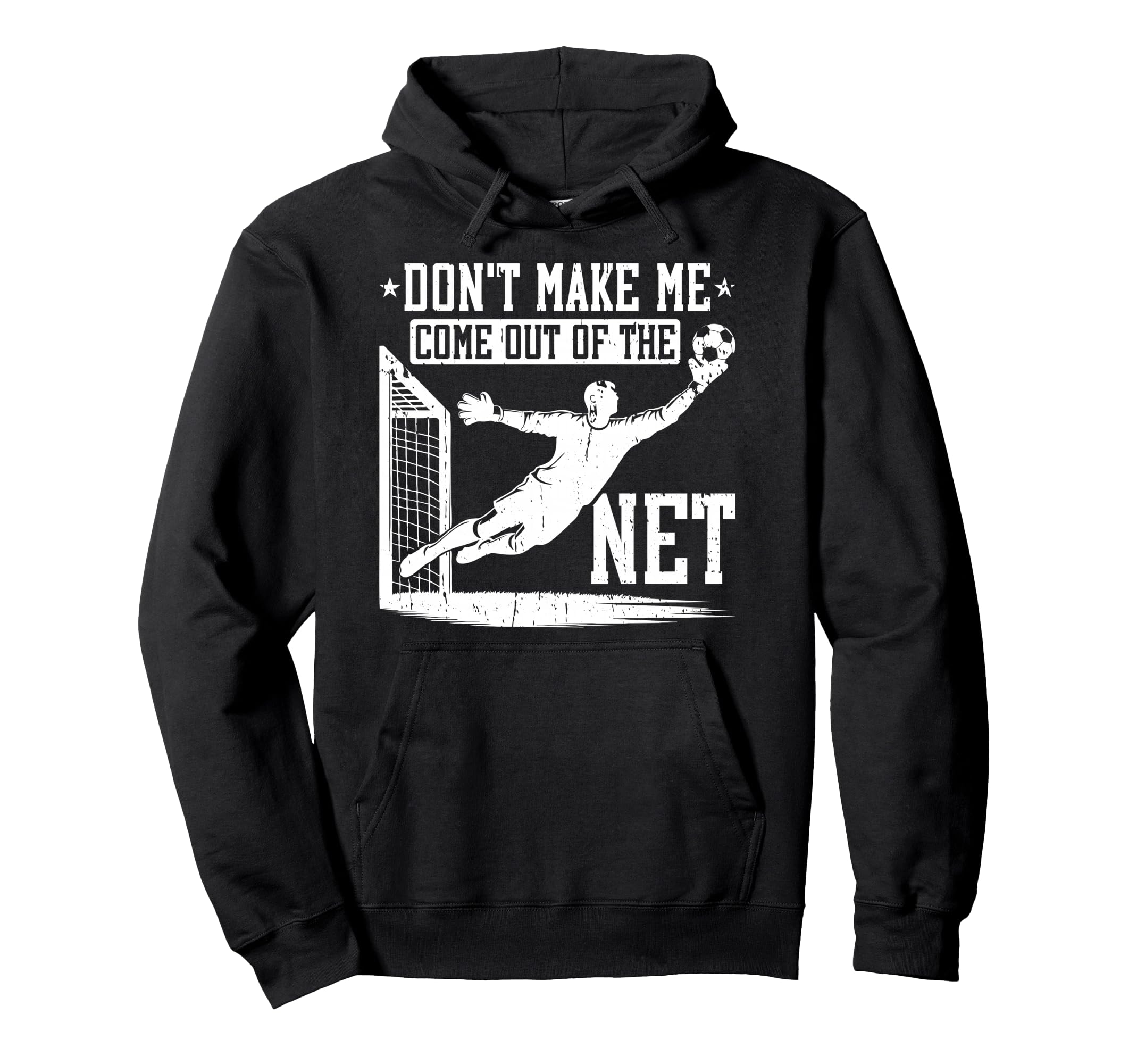 Dont Make Me Come Out Net Soccer Goalie Hoodie - Unique Graphic Unisex