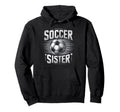 Soccer Sister Football Lover Gifts Hoodie - Novelty Apparel Men Women