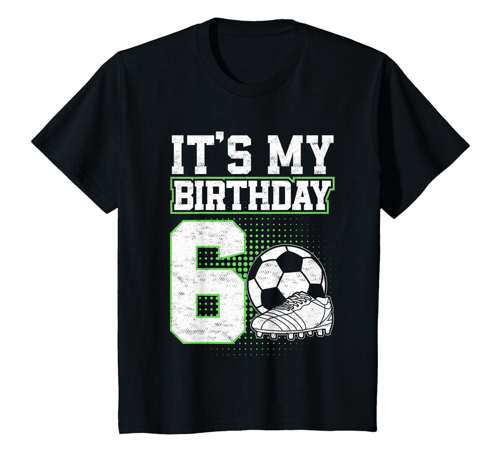 6 Year Old Soccer Its My 6Th Birthday T-Shirt - Aesthetic Graphic Unisex