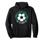I Know I Play Like Try To Keep Up Soccer Hoodie - Fun Novelty Design Unisex