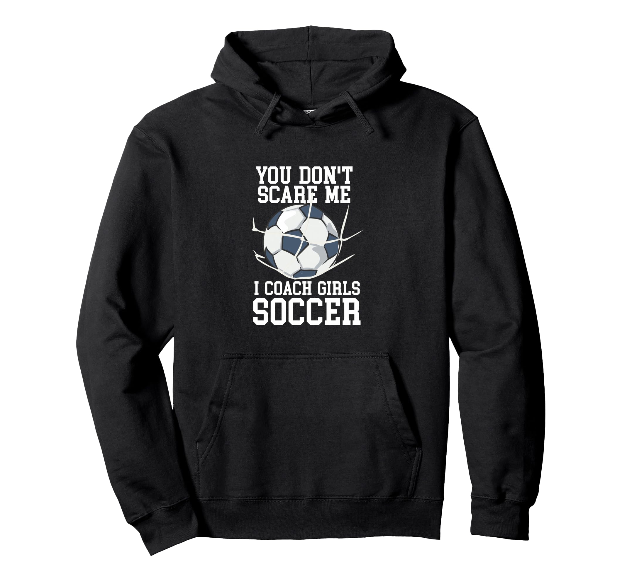 You Dont Scare Me I Coach Soccer Funny Hoodie - Novelty Apparel Unisex