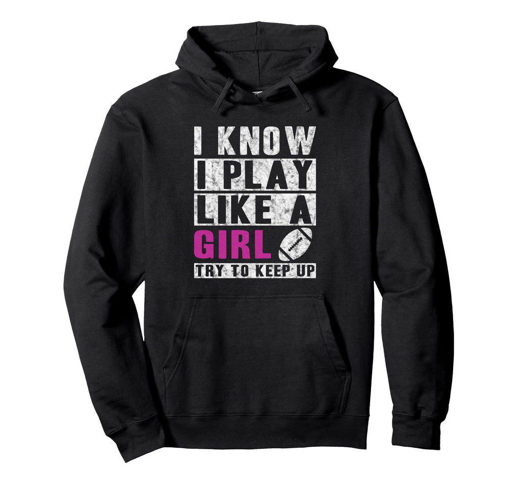 I Know I Play Like Football Try To Keep Up Hoodie - Custom Art Print Unisex