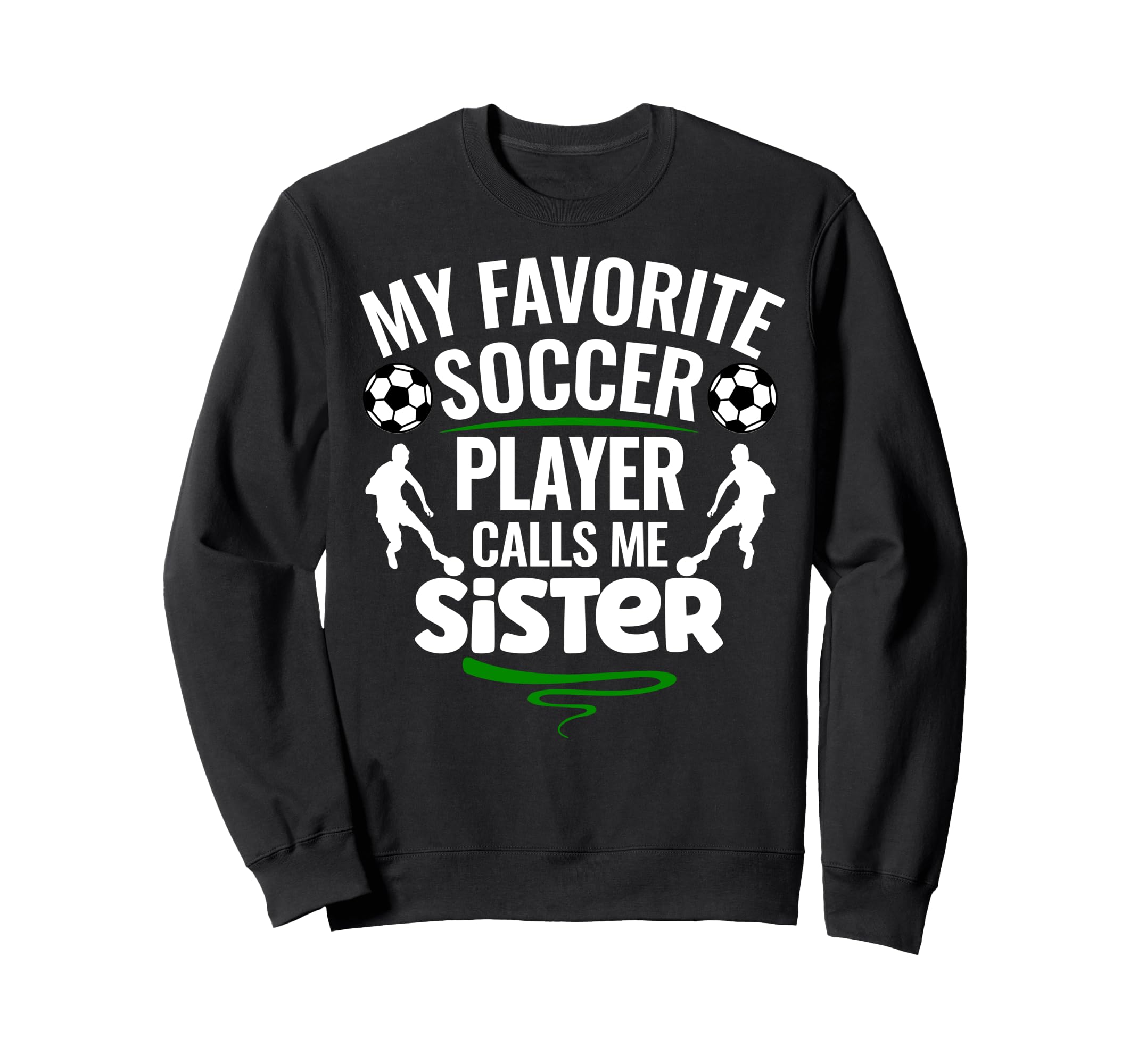 My Favorite Soccer Player Calls Me Sister Sweatshirt - Graphic Print Unisex