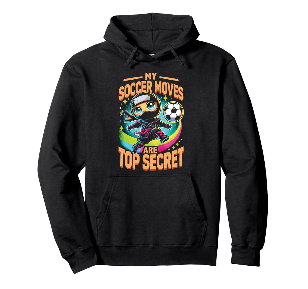 My Soccer Moves Are Secret Soccer Ninja Hoodie - Streetwear Style Men Women