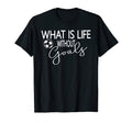 What Is Life Without Goals Soccer Mom T-Shirt - Minimalist Print Men Women