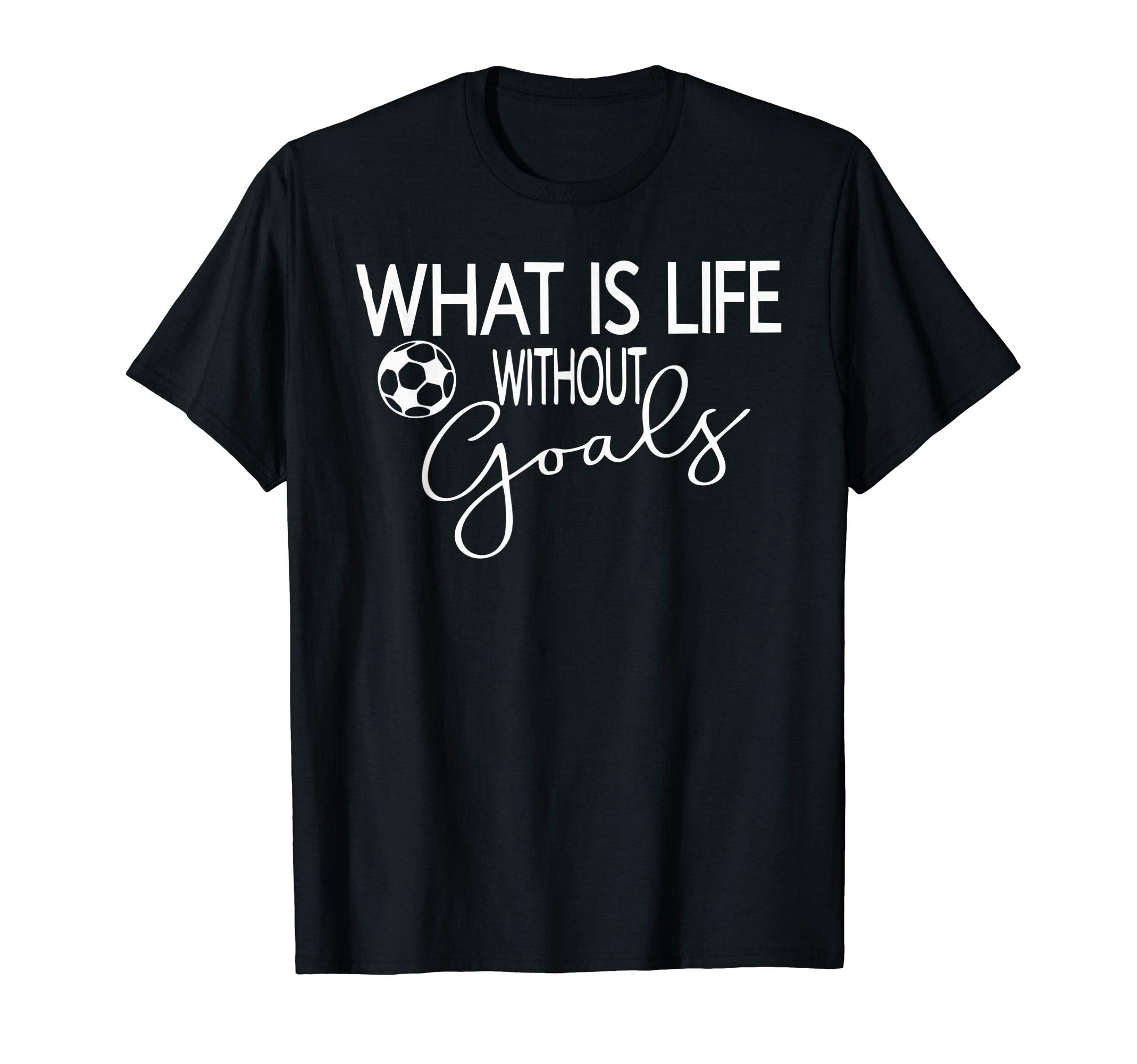 What Is Life Without Goals Soccer Mom T-Shirt - Minimalist Print Men Women