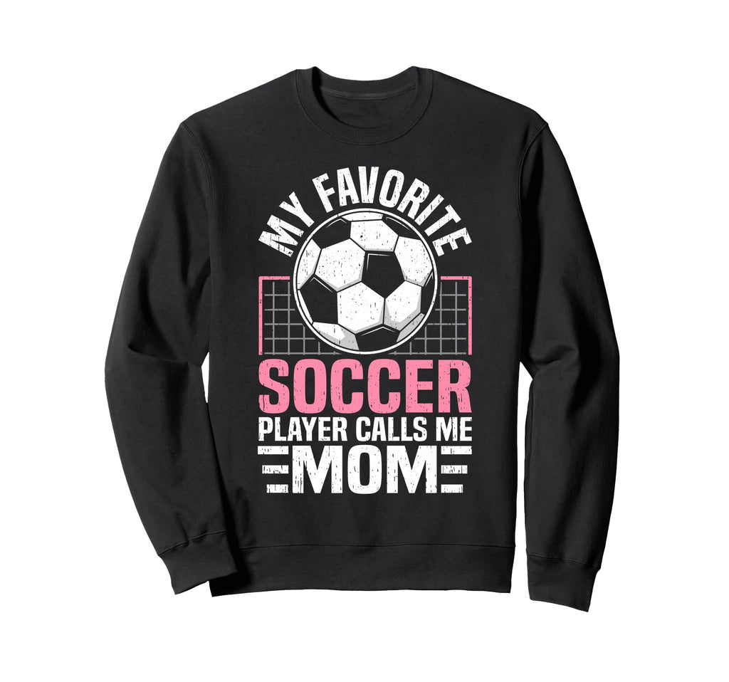 My Favorite Soccer Player Calls Sweatshirt - Fun Novelty Design Men Women