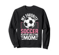 My Favorite Soccer Player Calls Sweatshirt - Fun Novelty Design Men Women