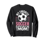 My Favorite Soccer Player Calls Sweatshirt - Fun Novelty Design Men Women