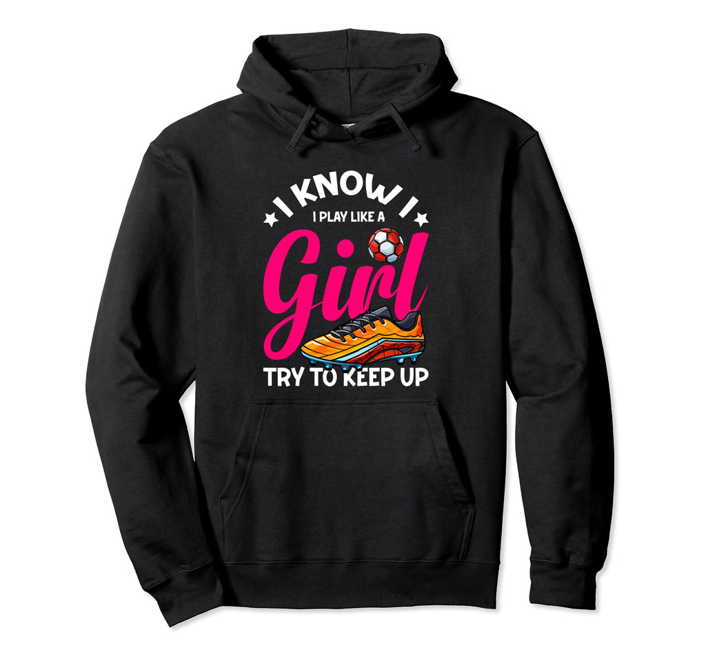 I Know I Play Like Soccer Hoodie - Fun Novelty Design for Adults