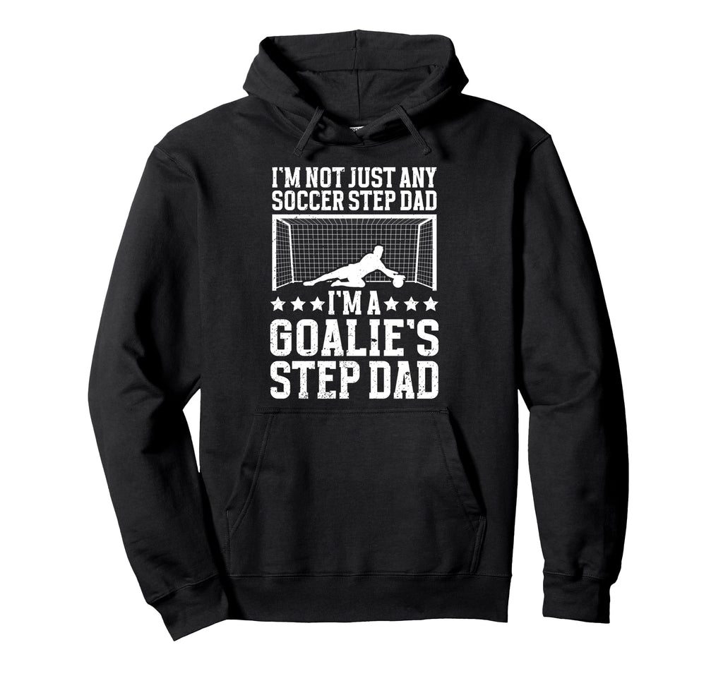 Im Soccer Goalie Step Dad Soccer Hoodie - Aesthetic Graphic Men Women