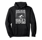 Im Soccer Goalie Step Dad Soccer Hoodie - Aesthetic Graphic Men Women